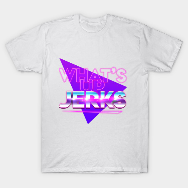 What's Up Jerks? T-Shirt-TOZ